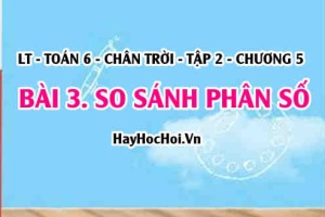 Cách so sánh hai phân số khác mẫu, cùng mẫu, quy tắc so sánh phân số? Toán 6 chân trời Tập 2 chương 5 Bài 3